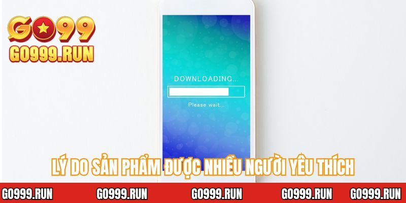 Lý do sản phẩm được nhiều người yêu thích